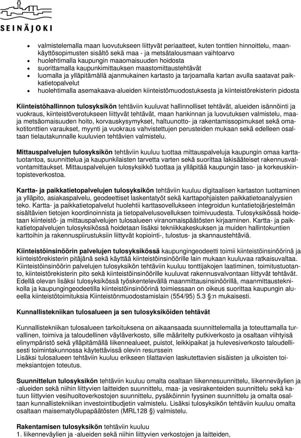 asemakaava-alueiden kiinteistömuodostuksesta ja kiinteistörekisterin pidosta Kiinteistöhallinnon tulosyksikön tehtäviin kuuluvat hallinnolliset tehtävät, alueiden isännöinti ja vuokraus,