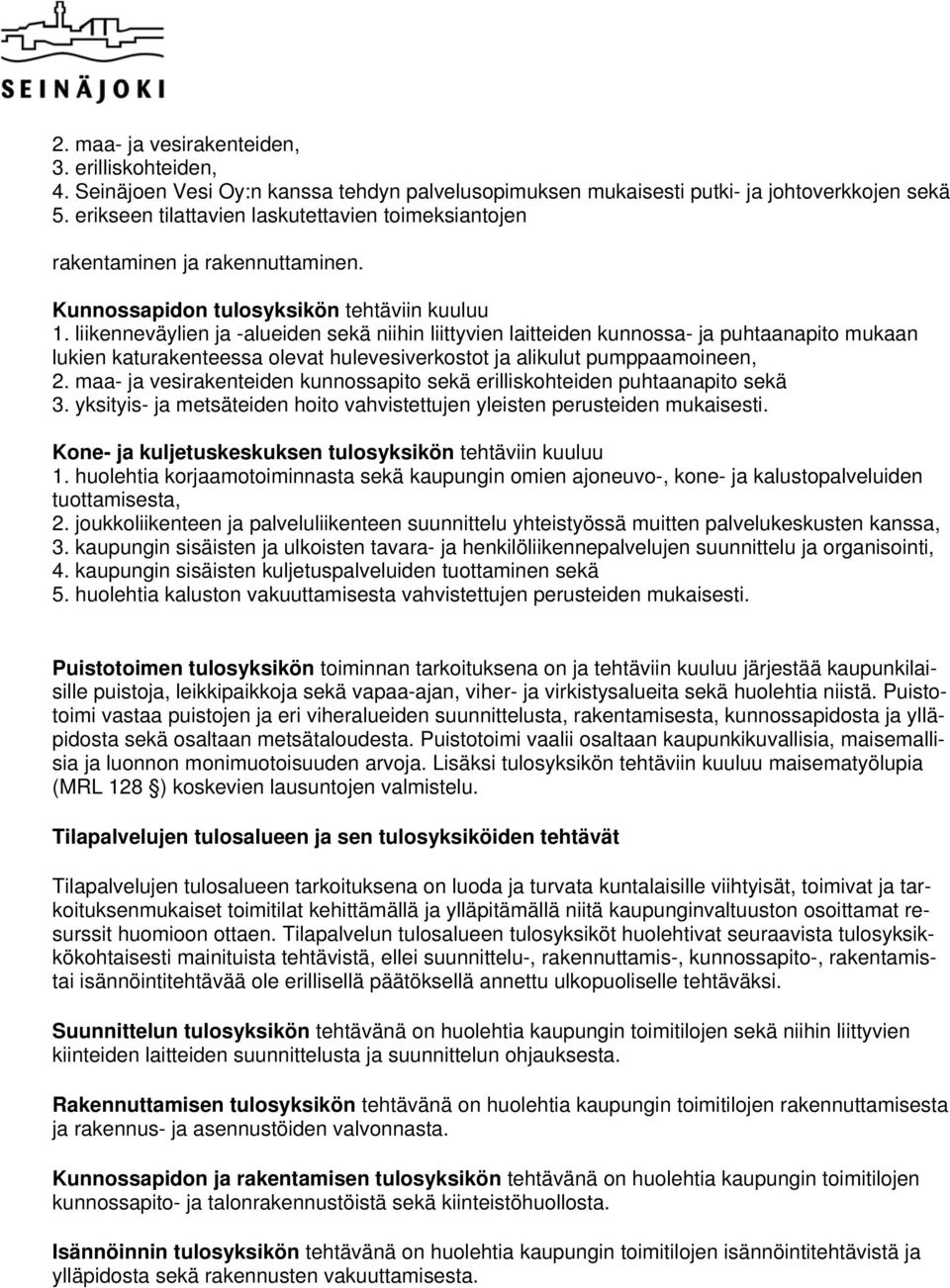 liikenneväylien ja -alueiden sekä niihin liittyvien laitteiden kunnossa- ja puhtaanapito mukaan lukien katurakenteessa olevat hulevesiverkostot ja alikulut pumppaamoineen, 2.