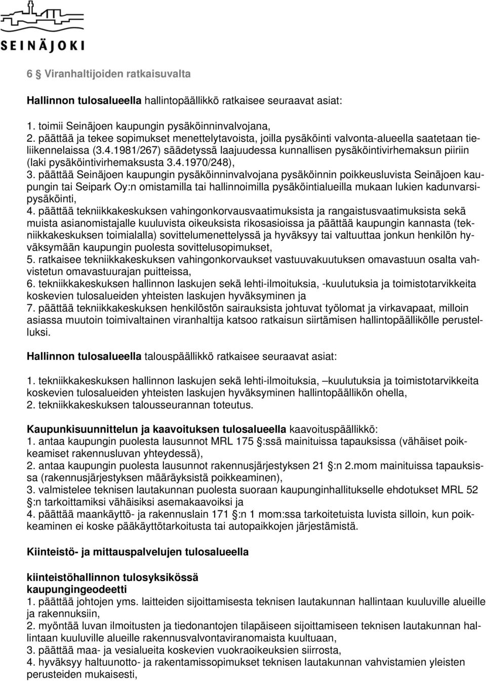 1981/267) säädetyssä laajuudessa kunnallisen pysäköintivirhemaksun piiriin (laki pysäköintivirhemaksusta 3.4.1970/248), 3.