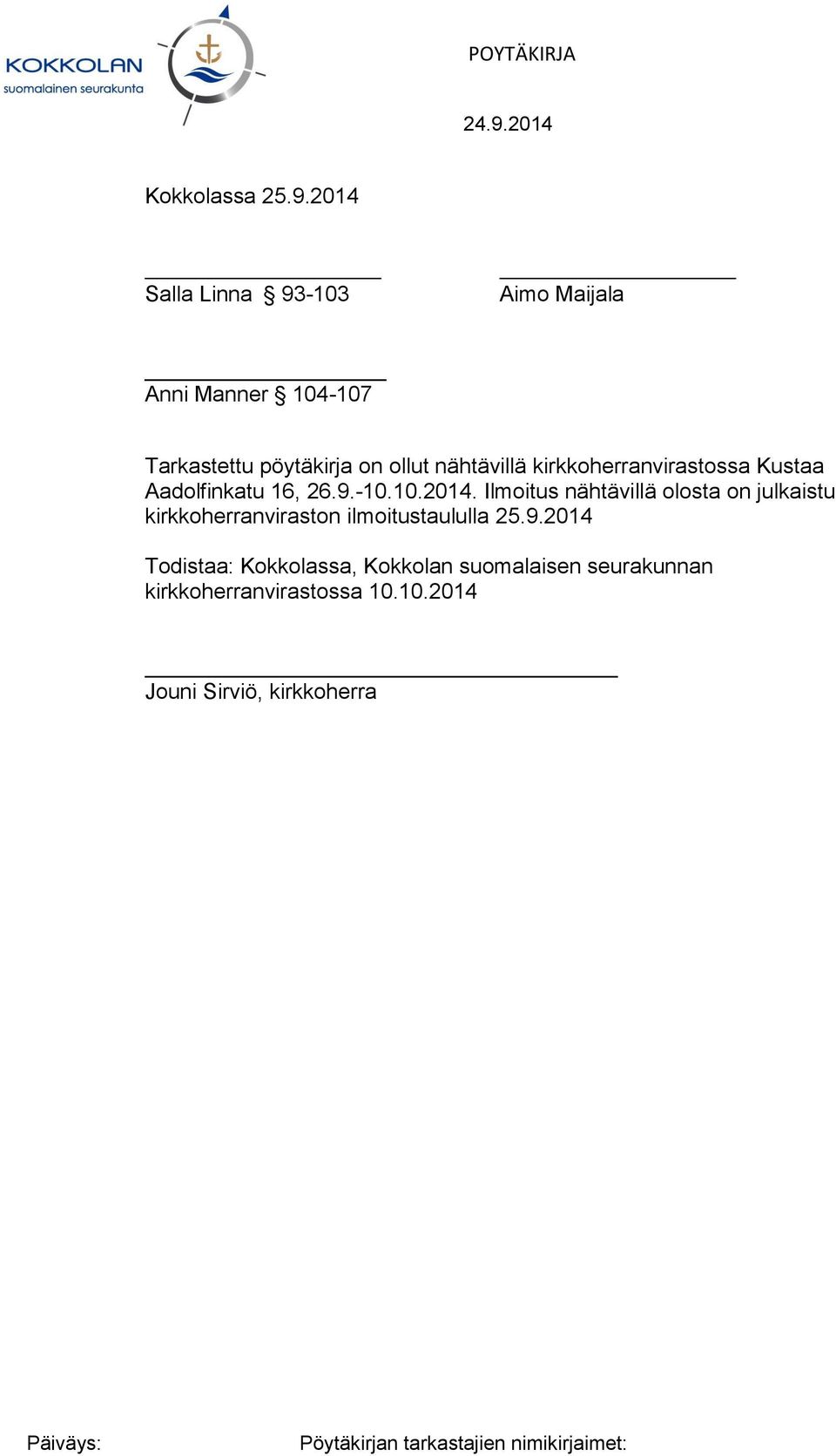 nähtävillä kirkkoherranvirastossa Kustaa Aadolfinkatu 16, 26.9.-10.10.2014.