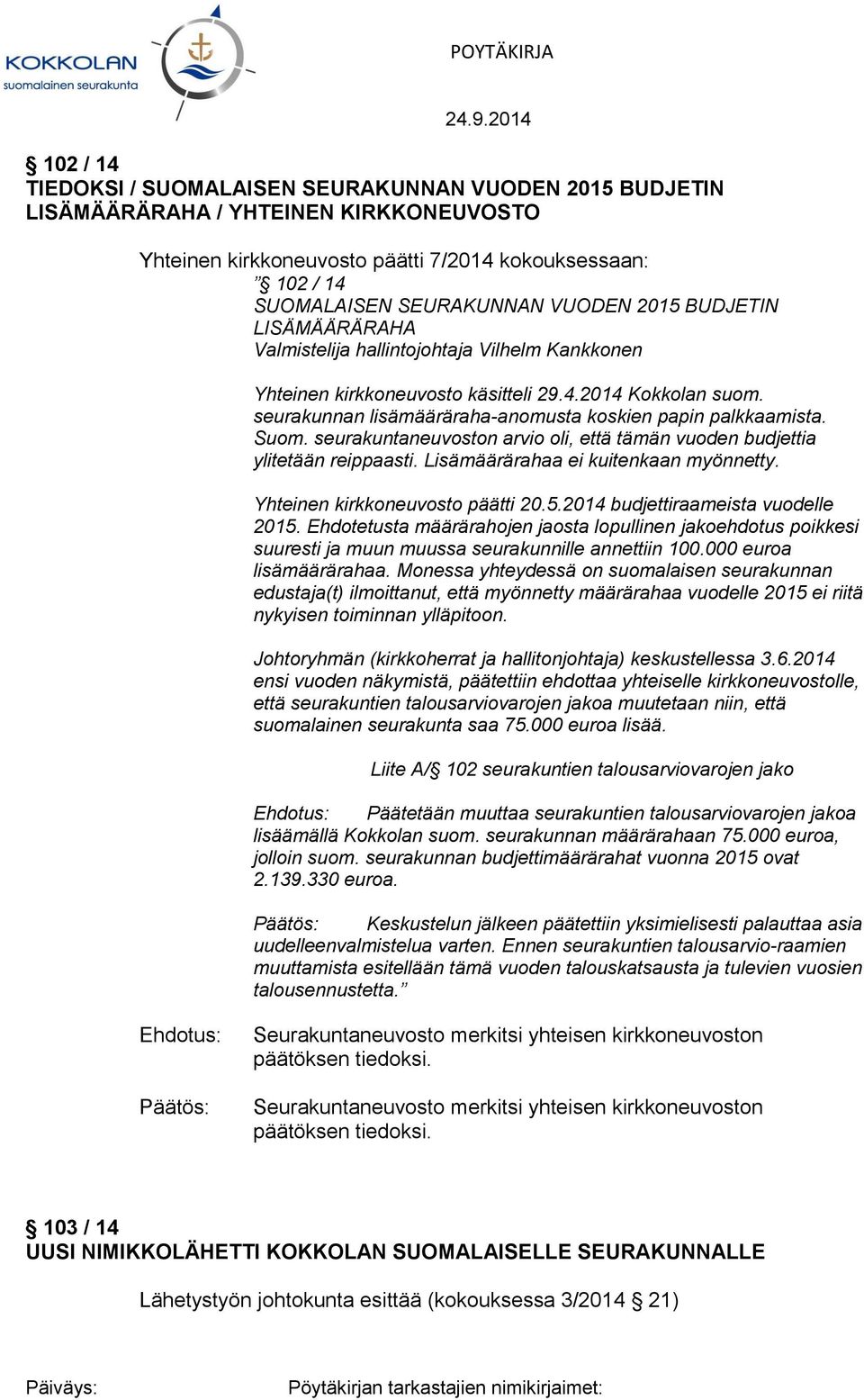 Suom. seurakuntaneuvoston arvio oli, että tämän vuoden budjettia ylitetään reippaasti. Lisämäärärahaa ei kuitenkaan myönnetty. Yhteinen kirkkoneuvosto päätti 20.5.2014 budjettiraameista vuodelle 2015.