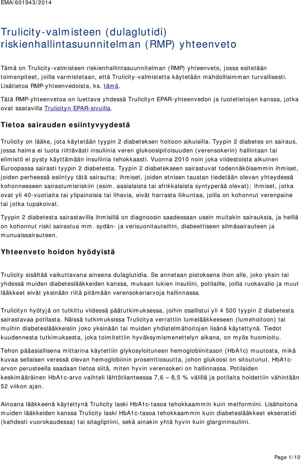 Tätä RMP-yhteenvetoa on luettava yhdessä Trulicityn EPAR-yhteenvedon ja tuotetietojen kanssa, jotka ovat saatavilla Trulicityn EPAR-sivuilla.