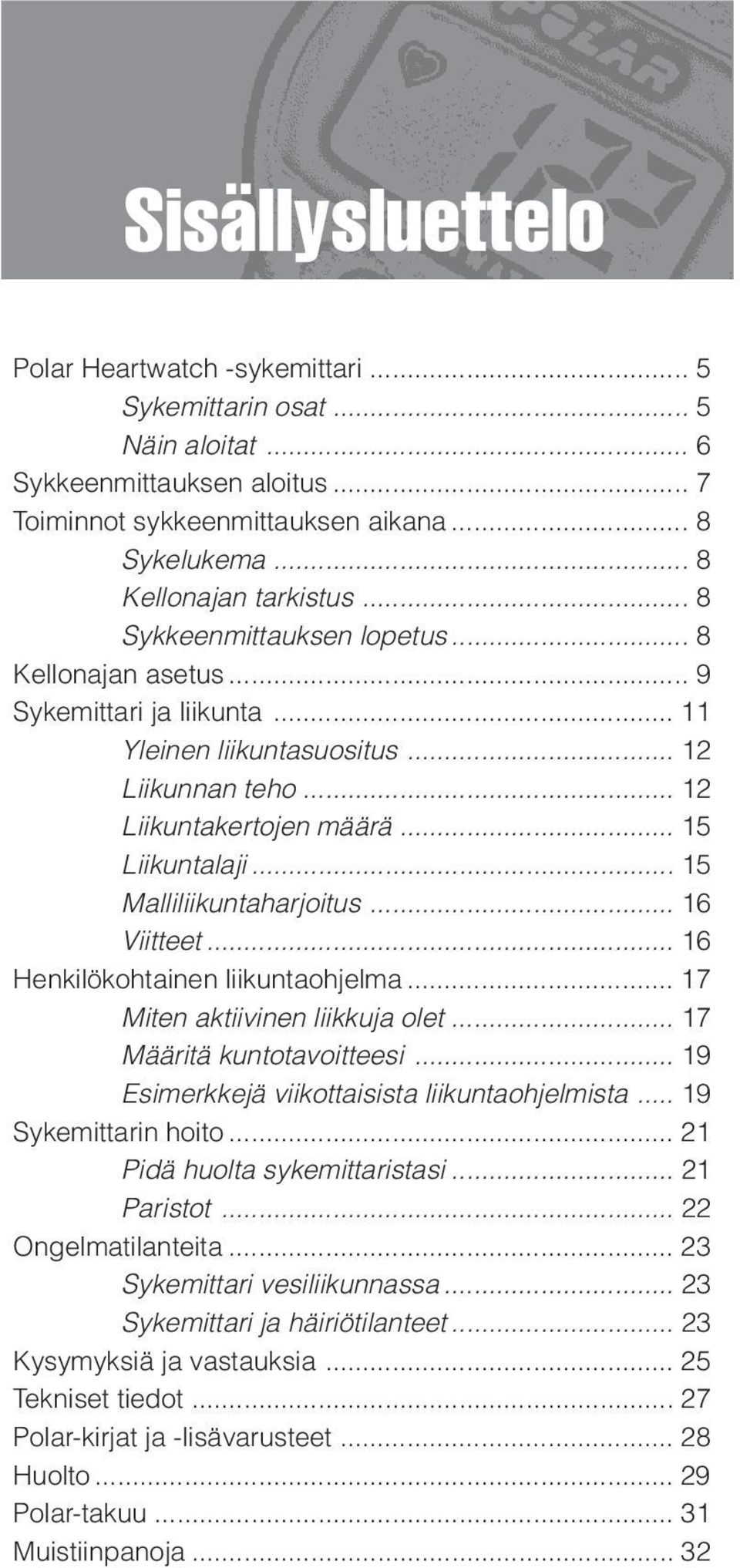 .. 15 Malliliikuntaharjoitus... 16 Viitteet... 16 Henkilökohtainen liikuntaohjelma... 17 Miten aktiivinen liikkuja olet... 17 Määritä kuntotavoitteesi.