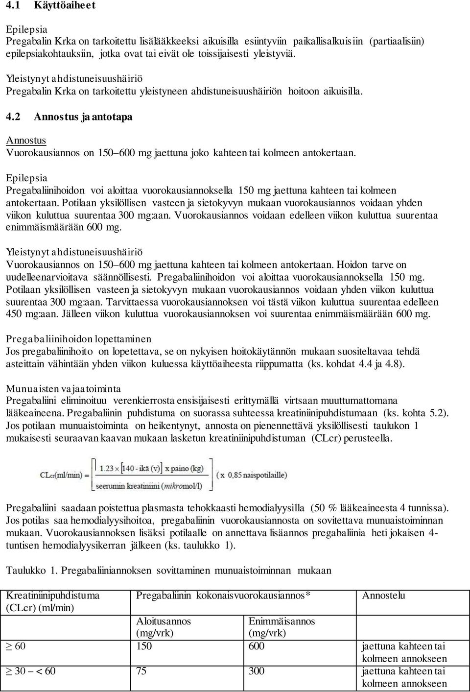 2 Annostus ja antotapa Annostus Vuorokausiannos on 150 600 mg jaettuna joko kahteen tai kolmeen antokertaan.