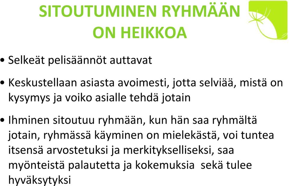 ryhmään, kun hän saa ryhmältä jotain, ryhmässä käyminen on mielekästä, voi tuntea itsensä