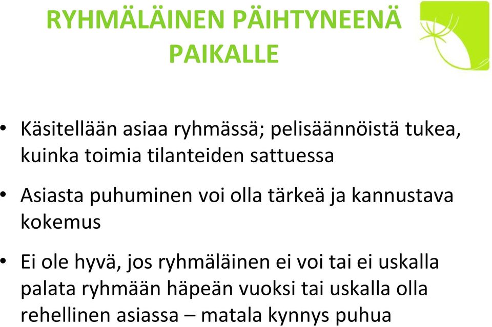 ja kannustava kokemus Ei ole hyvä, jos ryhmäläinen ei voi tai ei uskalla