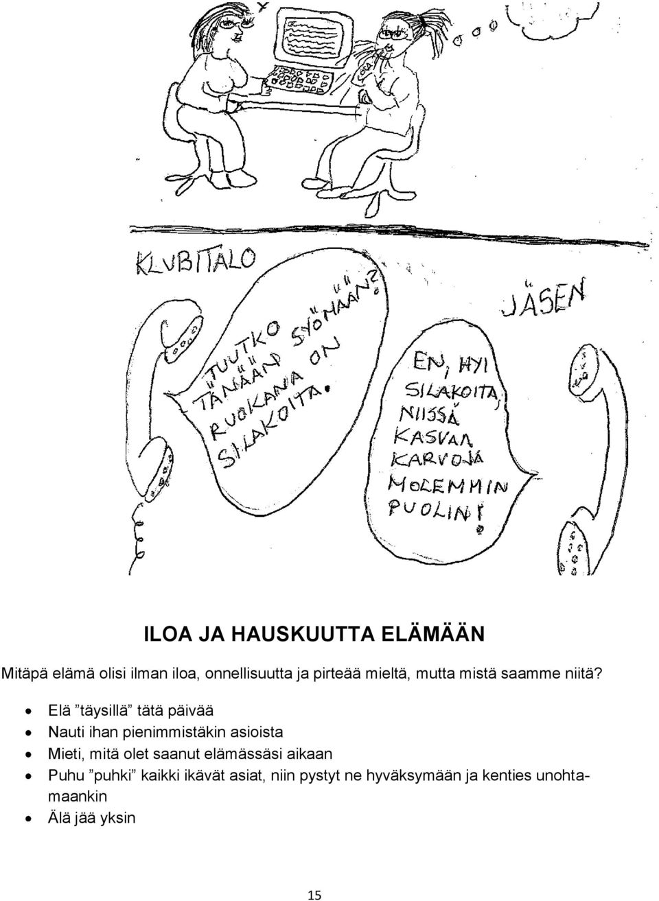 Elä täysillä tätä päivää Nauti ihan pienimmistäkin asioista Mieti, mitä olet