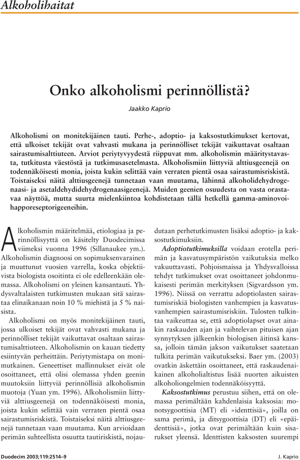 alkoholismin määritystavasta, tutkitusta väestöstä ja tutkimusasetelmasta.