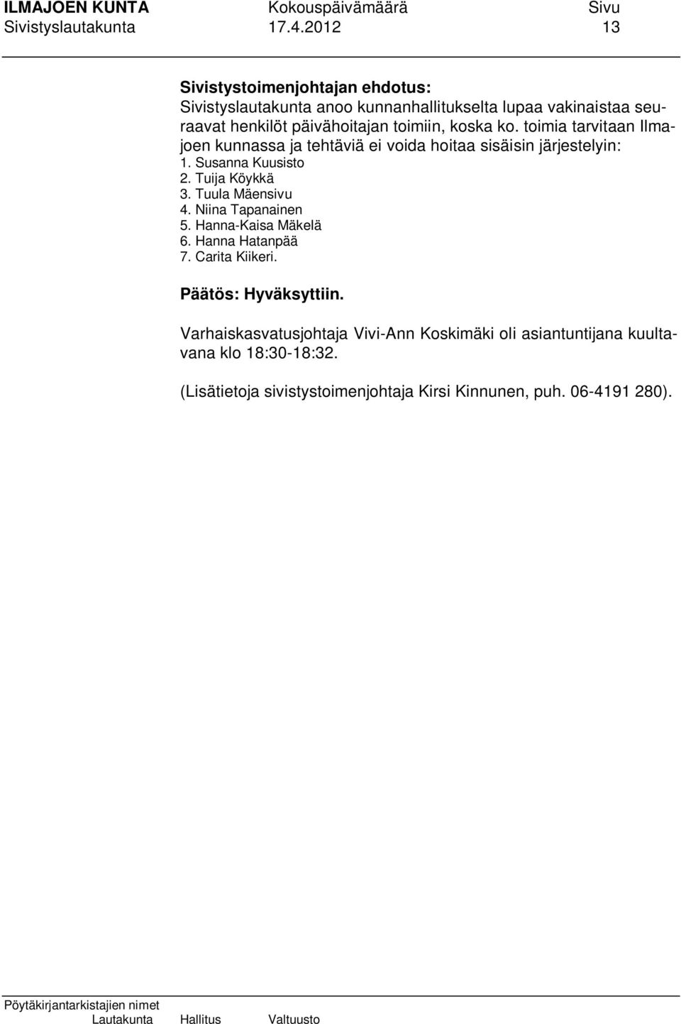toimia tarvitaan Ilmajoen kunnassa ja tehtäviä ei voida hoitaa sisäisin järjestelyin: 1. Susanna Kuusisto 2. Tuija Köykkä 3.