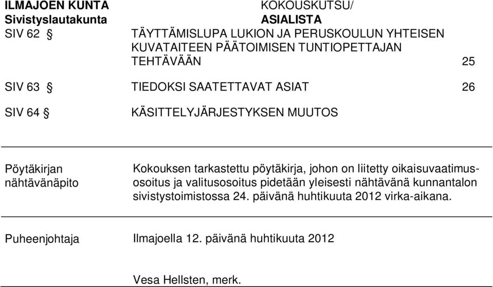Kokouksen tarkastettu pöytäkirja, johon on liitetty oikaisuvaatimusosoitus ja valitusosoitus pidetään yleisesti nähtävänä