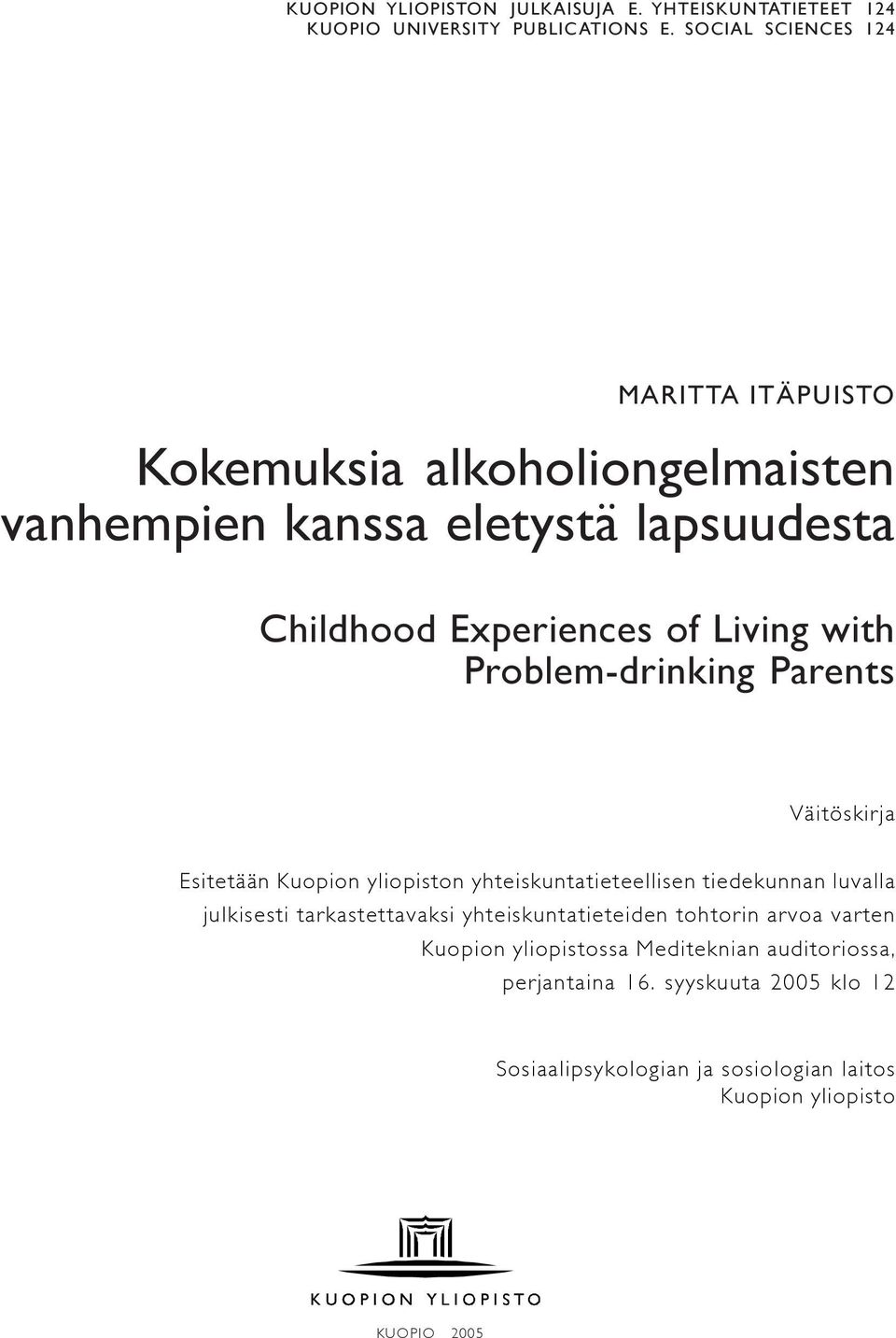 with Problem-drinking Parents Väitöskirja Esitetään Kuopion yliopiston yhteiskuntatieteellisen tiedekunnan luvalla julkisesti tarkastettavaksi
