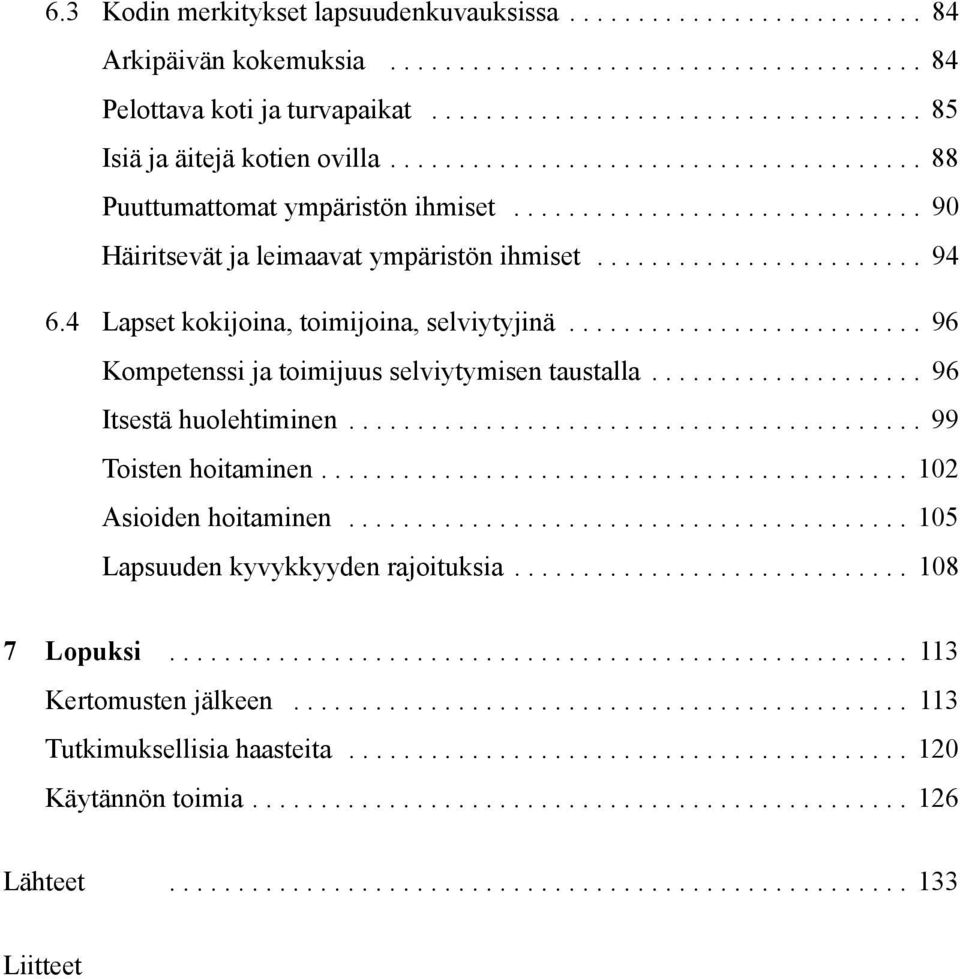 .. 96 Kompetenssi ja toimijuus selviytymisen taustalla... 96 Itsestä huolehtiminen... 99 Toisten hoitaminen... 102 Asioiden hoitaminen.