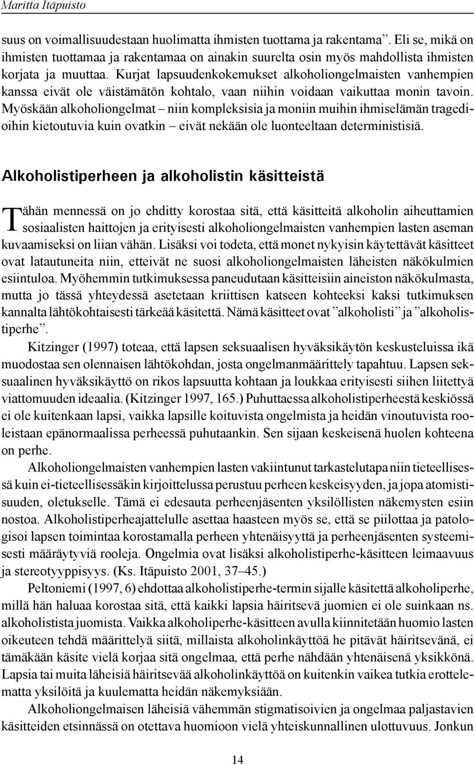 Kurjat lapsuudenkokemukset alkoholiongelmaisten vanhempien kanssa eivät ole väistämätön kohtalo, vaan niihin voidaan vaikuttaa monin tavoin.