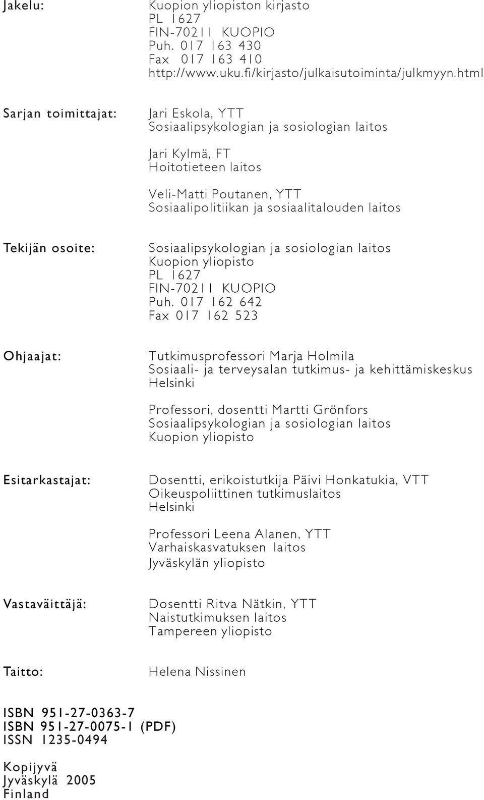 osoite: Sosiaalipsykologian ja sosiologian laitos Kuopion yliopisto PL 1627 FIN-70211 KUOPIO Puh.