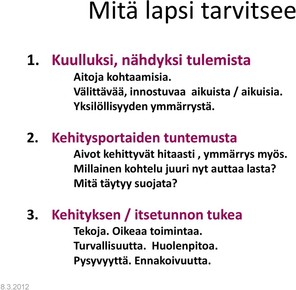 Kehitysportaiden tuntemusta Aivot kehittyvät hitaasti, ymmärrys myös.