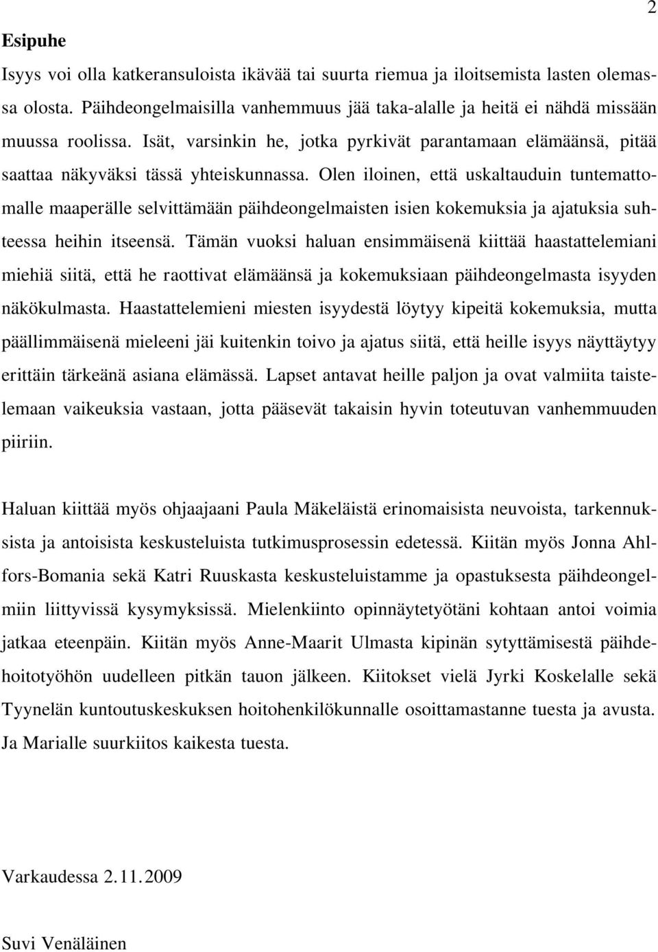 Olen iloinen, että uskaltauduin tuntemattomalle maaperälle selvittämään päihdeongelmaisten isien kokemuksia ja ajatuksia suhteessa heihin itseensä.