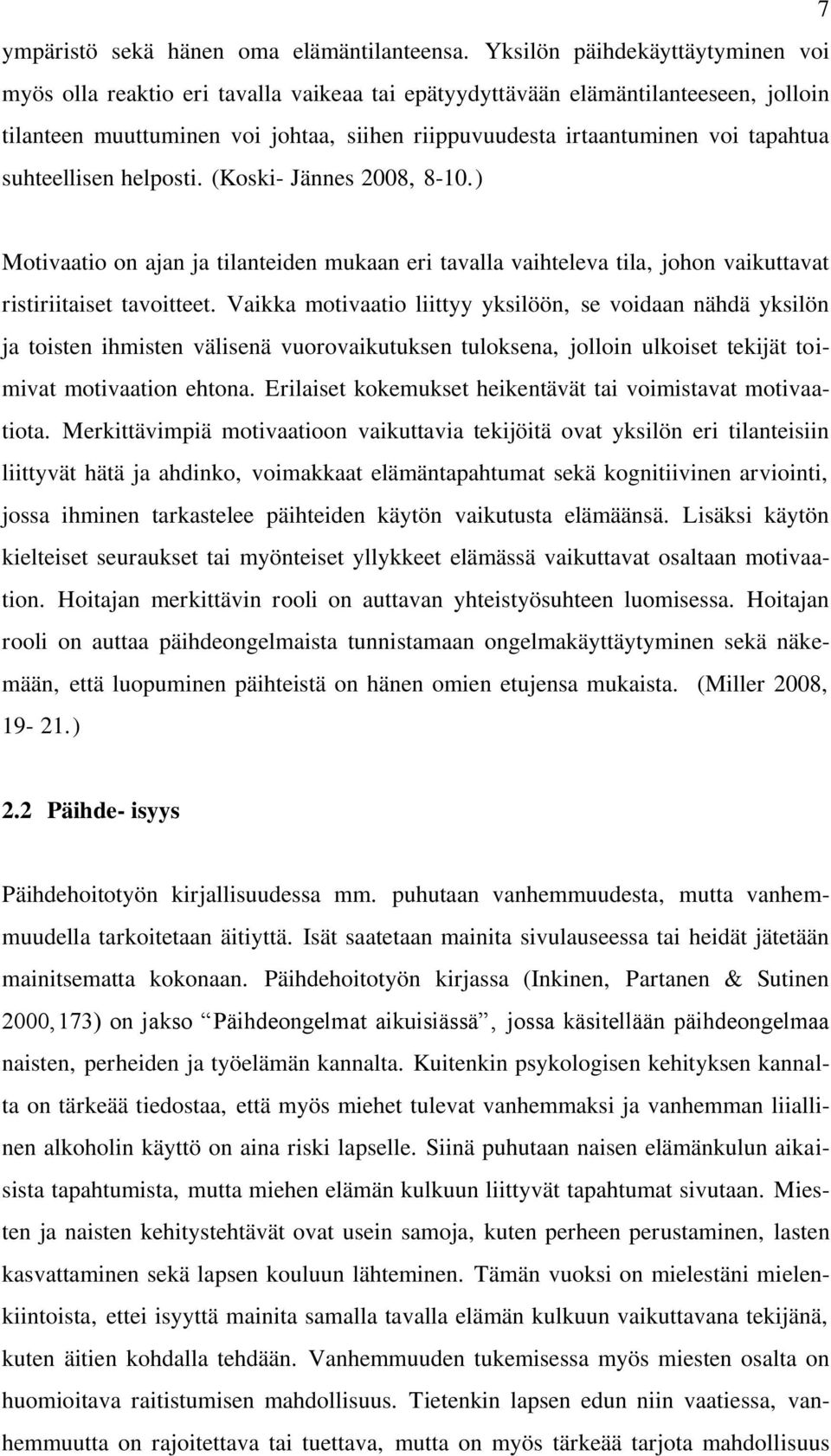 tapahtua suhteellisen helposti. (Koski- Jännes 2008, 8-10.) Motivaatio on ajan ja tilanteiden mukaan eri tavalla vaihteleva tila, johon vaikuttavat ristiriitaiset tavoitteet.