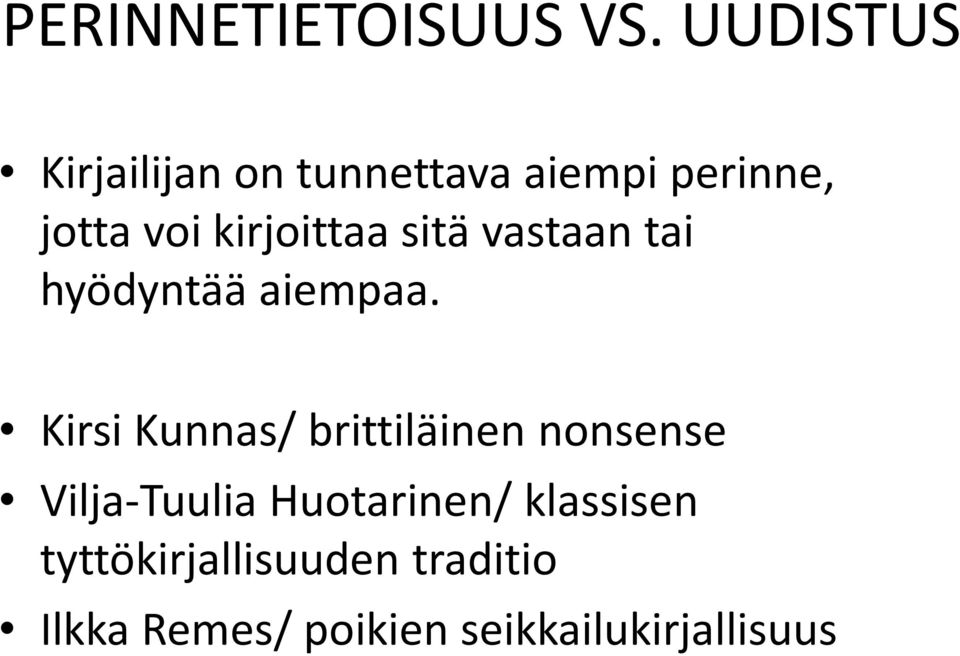 kirjoittaa sitä vastaan tai hyödyntää aiempaa.