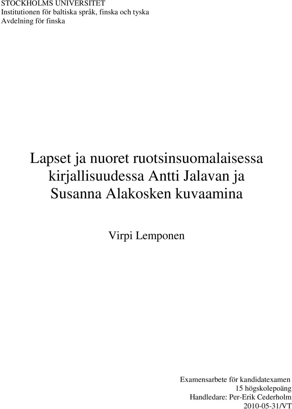 Antti Jalavan ja Susanna Alakosken kuvaamina Virpi Lemponen Examensarbete