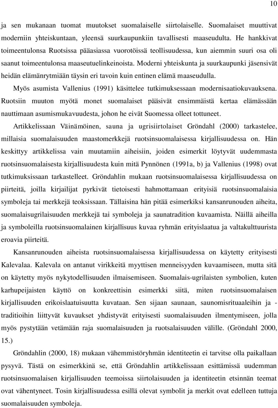 Moderni yhteiskunta ja suurkaupunki jäsensivät heidän elämänrytmiään täysin eri tavoin kuin entinen elämä maaseudulla.