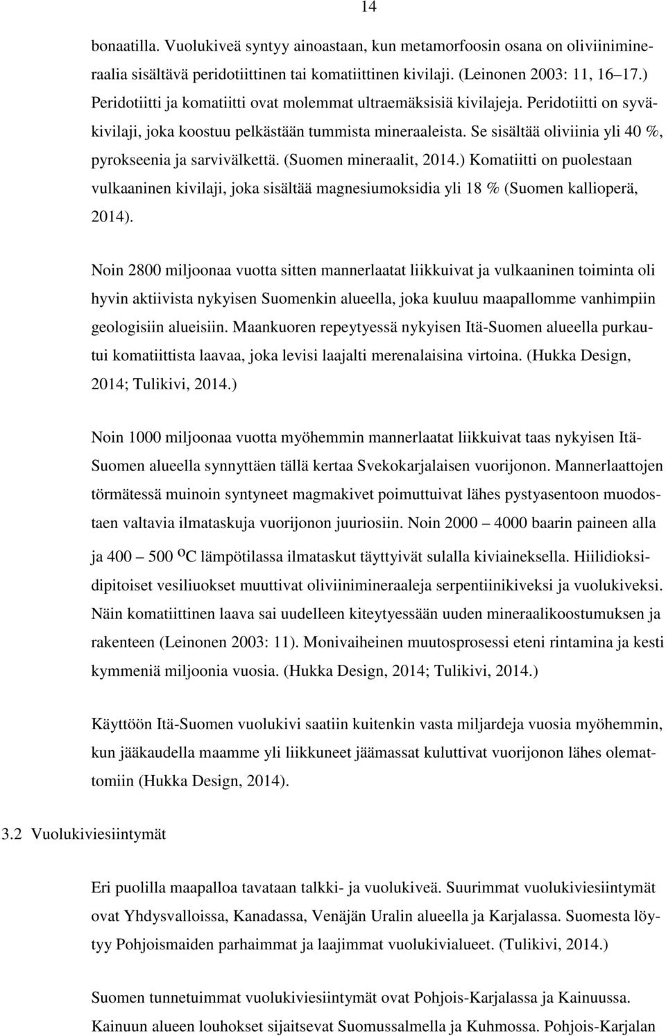 Se sisältää oliviinia yli 40 %, pyrokseenia ja sarvivälkettä. (Suomen mineraalit, 2014.