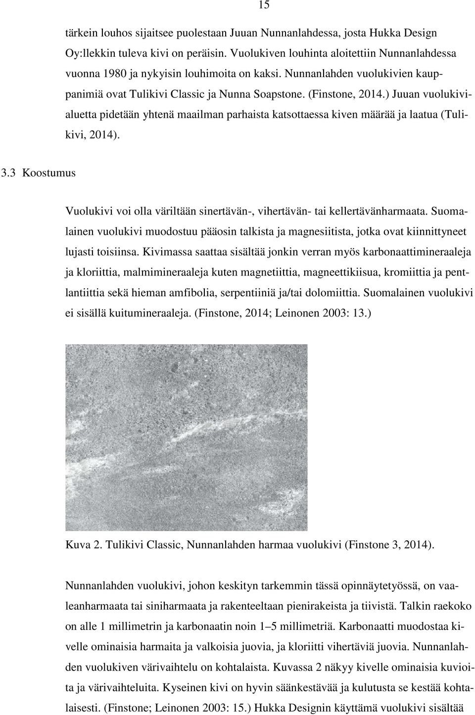 ) Juuan vuolukivialuetta pidetään yhtenä maailman parhaista katsottaessa kiven määrää ja laatua (Tulikivi, 2014). 3.