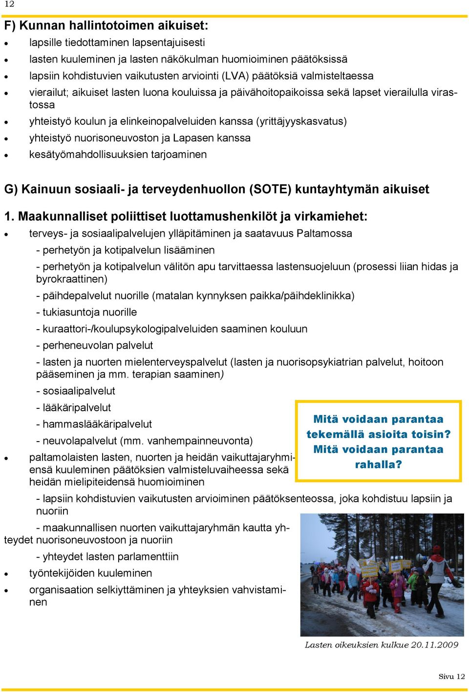 nuorisoneuvoston ja Lapasen kanssa kesätyömahdollisuuksien tarjoaminen G) Kainuun sosiaali- ja terveydenhuollon (SOTE) kuntayhtymän aikuiset.