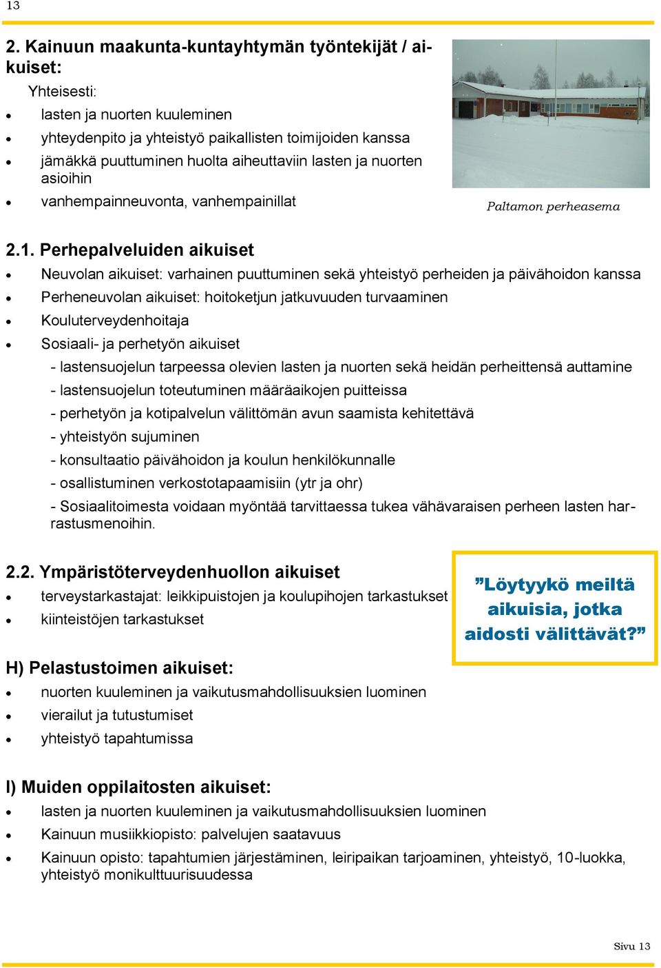 . Perhepalveluiden aikuiset Neuvolan aikuiset: varhainen puuttuminen sekä yhteistyö perheiden ja päivähoidon kanssa Perheneuvolan aikuiset: hoitoketjun jatkuvuuden turvaaminen Kouluterveydenhoitaja