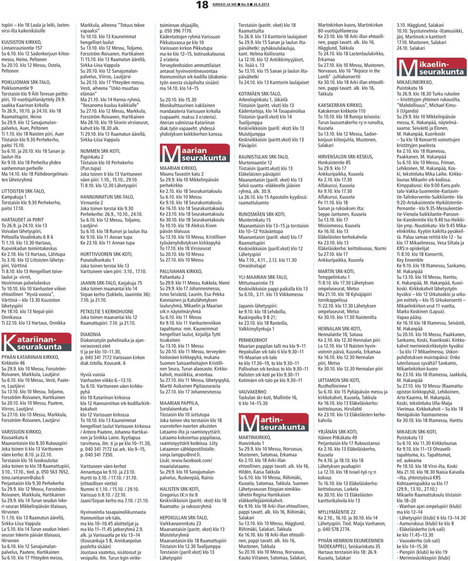 9., 10.10. ja 24.10. klo 18 Raamattupiiri, Heino Su 29.9. klo 12 Sanajumalanpalvelus, Auer, Peltonen Ti 1.10. klo 18 Naisten piiri, Auer Tiistaisin klo 9.30 Perhekerho, paitsi 15.10. Su 6.10. ja 20.