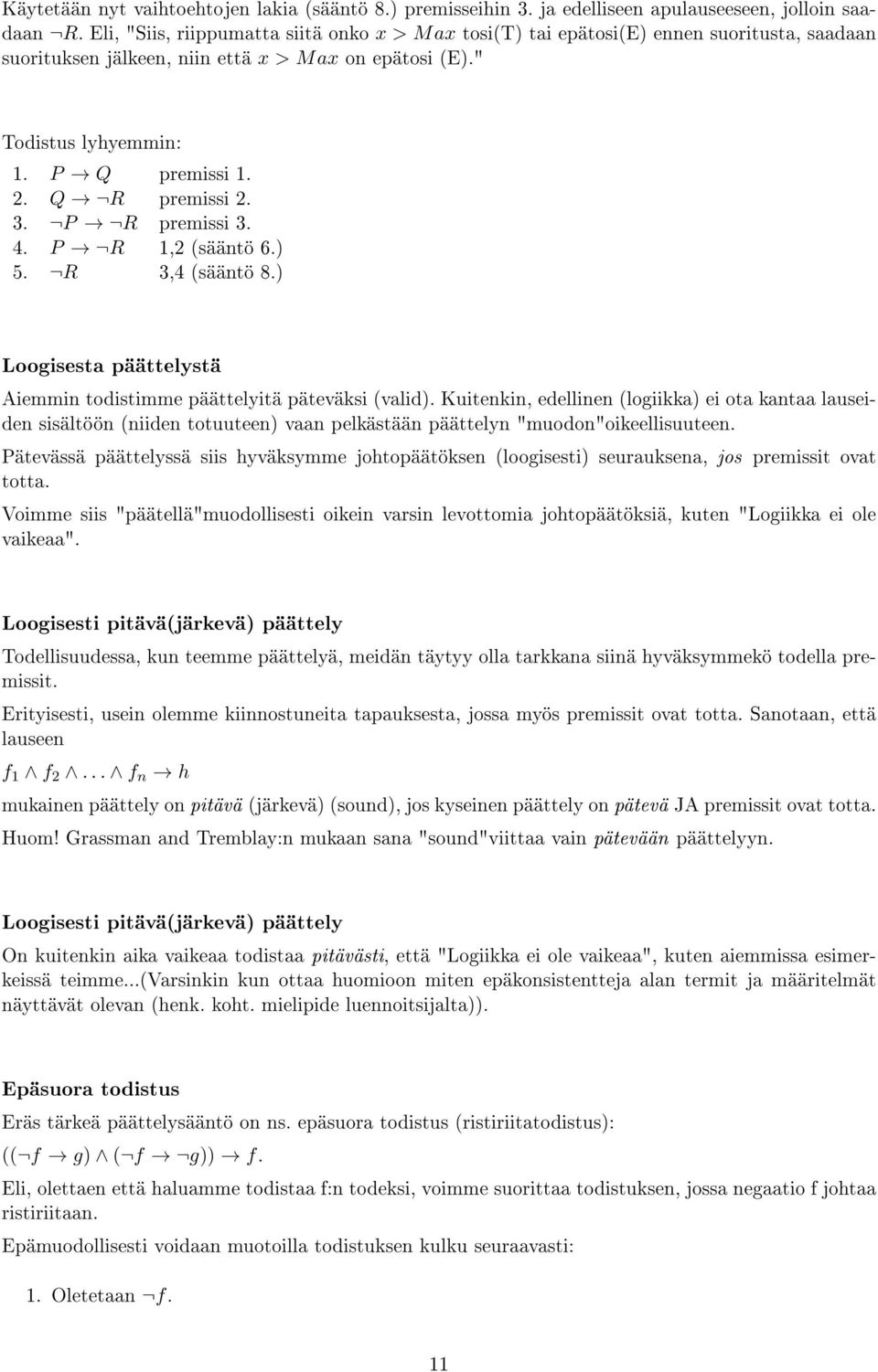 Q R premissi 2. 3. P R premissi 3. 4. P R 1,2 (sääntö 6.) 5. R 3,4 (sääntö 8.) Loogisesta päättelystä Aiemmin todistimme päättelyitä päteväksi (valid).