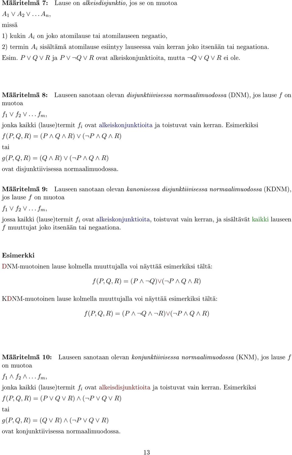 P Q R ja P Q R ovat alkeiskonjunktioita, mutta Q Q R ei ole. Määritelmä 8: muotoa f 1 f 2.