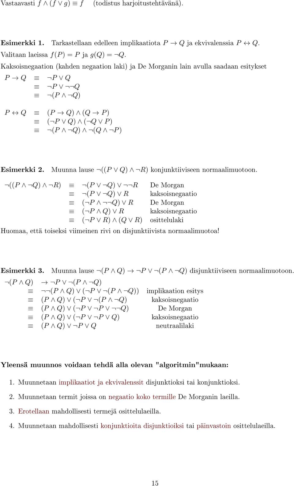 Muunna lause ((P Q) R) konjunktiiviseen normaalimuotoon.