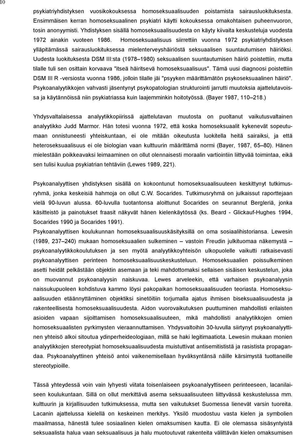 Yhdistyksen sisällä homoseksuaalisuudesta on käyty kiivaita keskusteluja vuodesta 1972 ainakin vuoteen 1986.