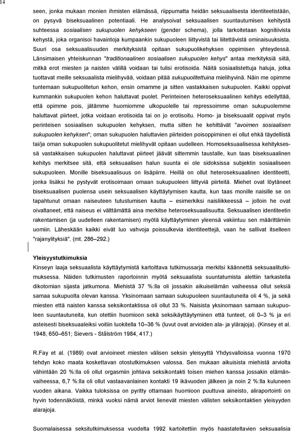 sukupuoleen liittyvistä tai liitettävistä ominaisuuksista. Suuri osa seksuaalisuuden merkityksistä opitaan sukupuolikehyksen oppimisen yhteydessä.