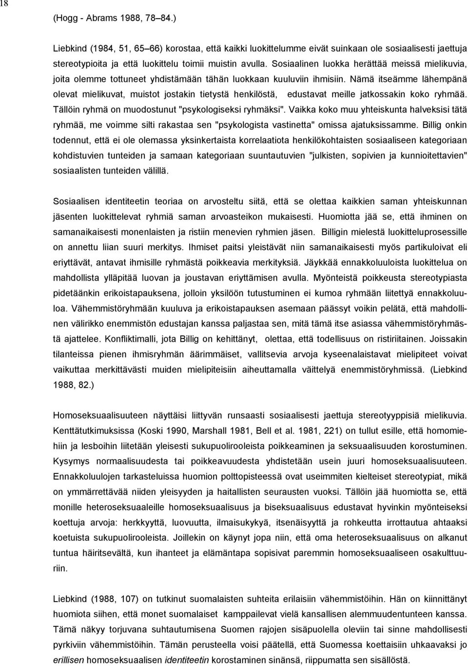 Nämä itseämme lähempänä olevat mielikuvat, muistot jostakin tietystä henkilöstä, edustavat meille jatkossakin koko ryhmää. Tällöin ryhmä on muodostunut "psykologiseksi ryhmäksi".