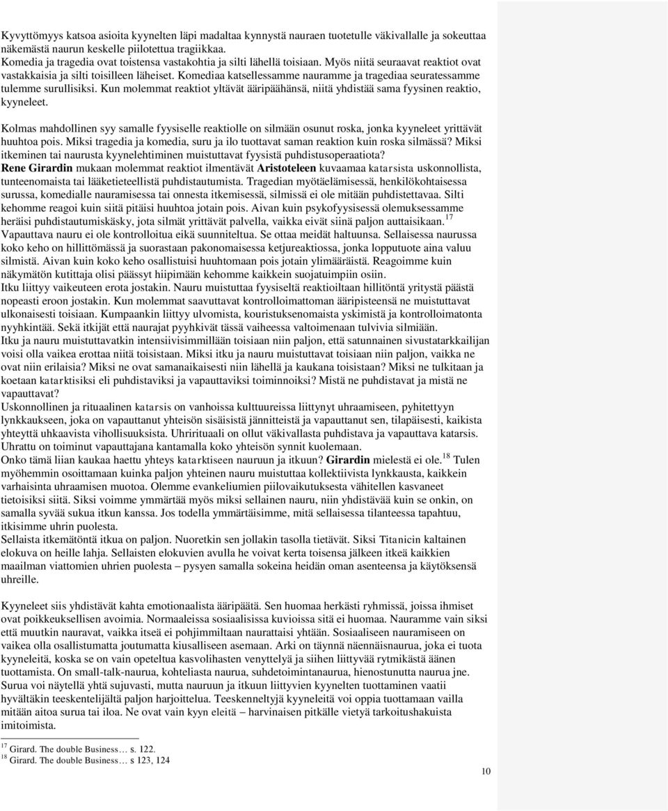 Komediaa katsellessamme nauramme ja tragediaa seuratessamme tulemme surullisiksi. Kun molemmat reaktiot yltävät ääripäähänsä, niitä yhdistää sama fyysinen reaktio, kyyneleet.