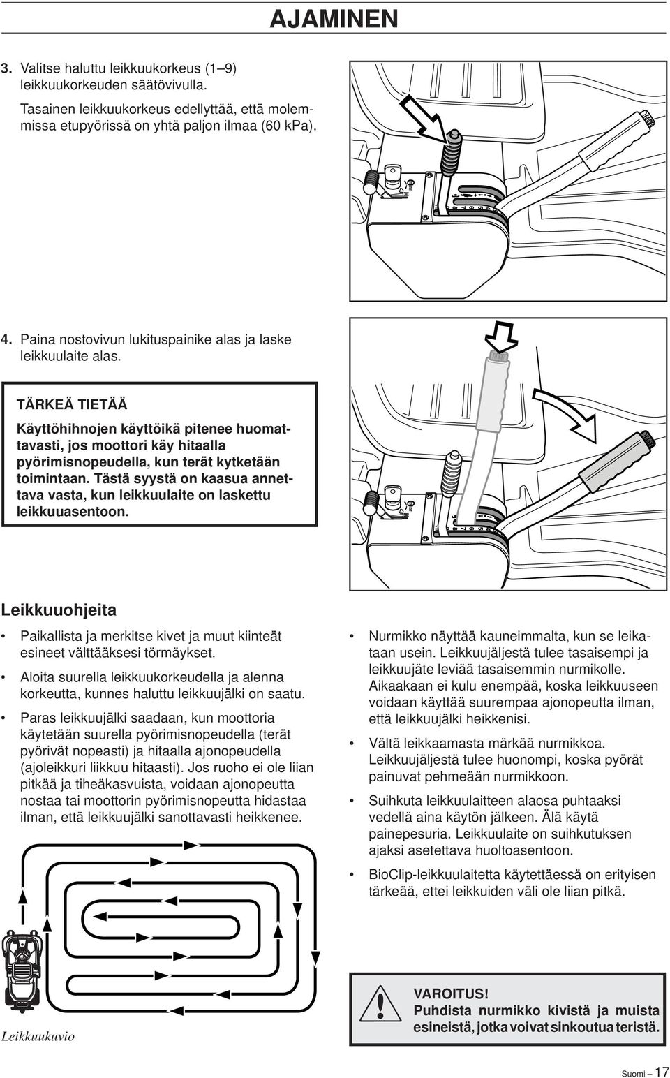 TÄRKEÄ TIETÄÄ Käyttöhihnojen käyttöikä pitenee huomattavasti, jos moottori käy hitaalla pyörimisnopeudella, kun terät kytketään toimintaan.