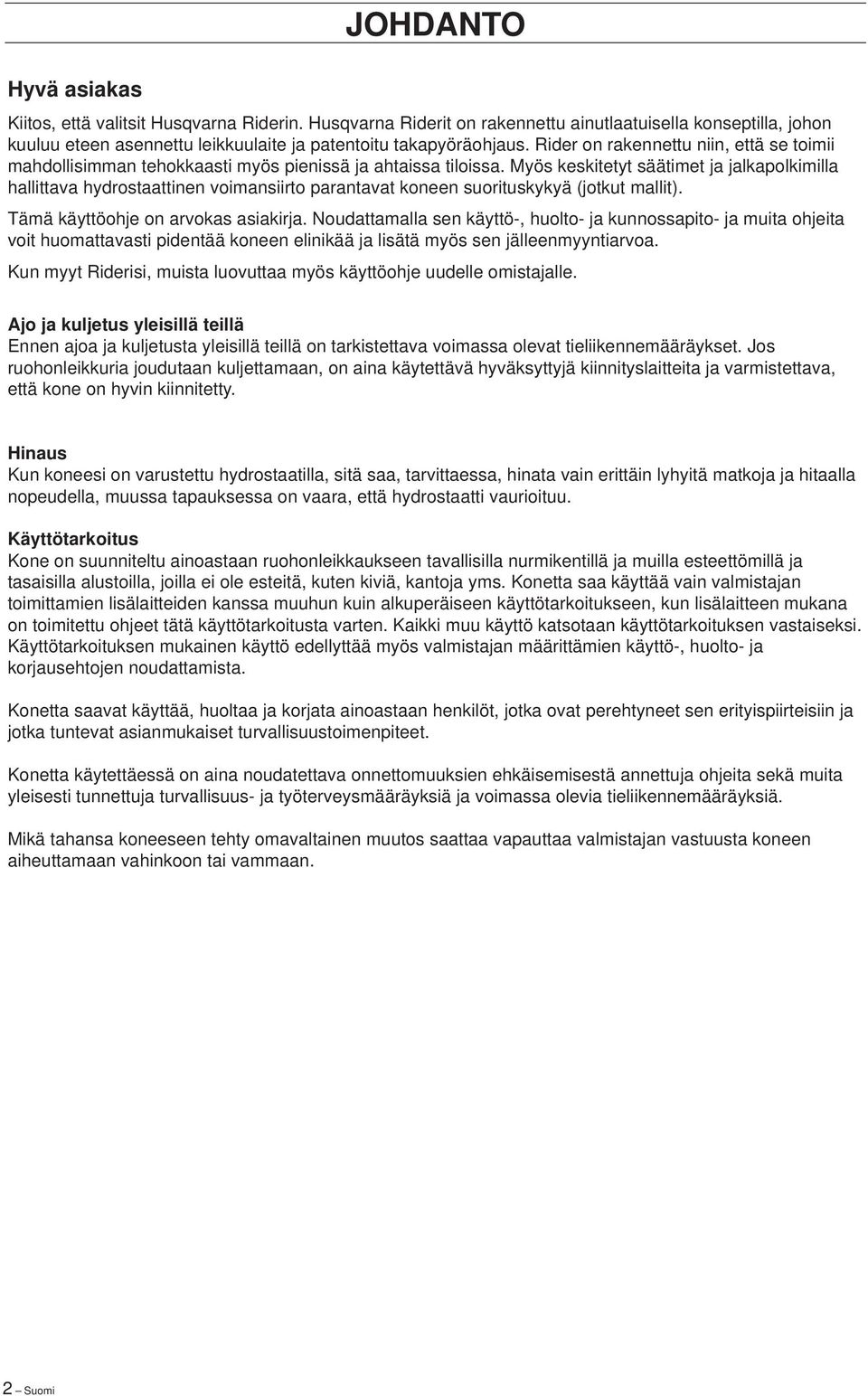 Myös keskitetyt säätimet ja jalkapolkimilla hallittava hydrostaattinen voimansiirto parantavat koneen suorituskykyä (jotkut mallit). Tämä käyttöohje on arvokas asiakirja.