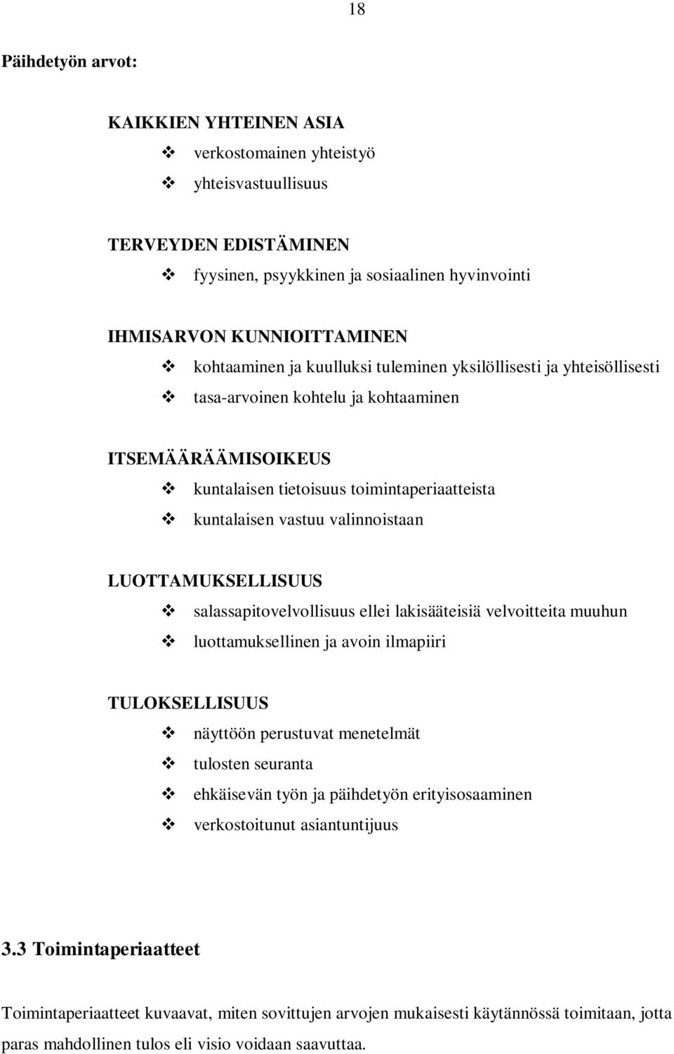 LUOTTAMUKSELLISUUS salassapitovelvollisuus ellei lakisääteisiä velvoitteita muuhun luottamuksellinen ja avoin ilmapiiri TULOKSELLISUUS näyttöön perustuvat menetelmät tulosten seuranta ehkäisevän työn