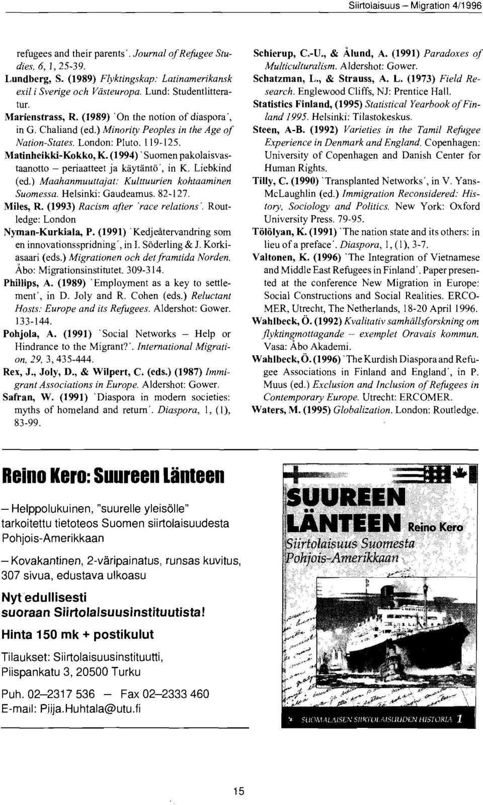 (l 994)' Suomen pakolaisvastaanotto - periaatteet ja kaytant6', in K. Liebkind (ed.) M aahanmuuttaj at : Kulttuur ien ko htaaminen Suomessa. Helsinki: Gaudeamus. 82-l 27. Miles, R.