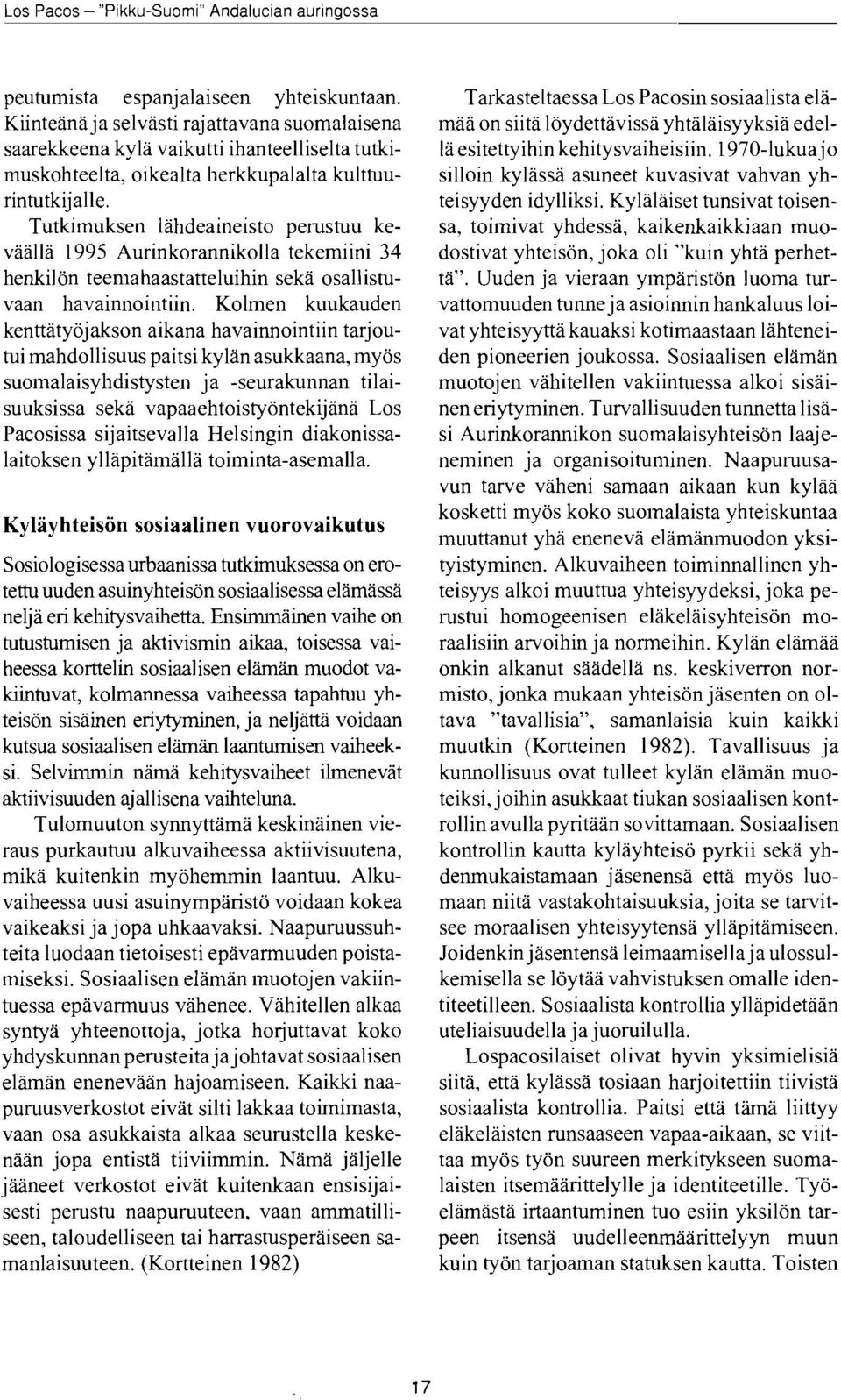 illii 1995 Aurinkorannikolla tekemiini 34 henkil6n teemahaastatteluihin sekd osallisruvaan havainnointiin.