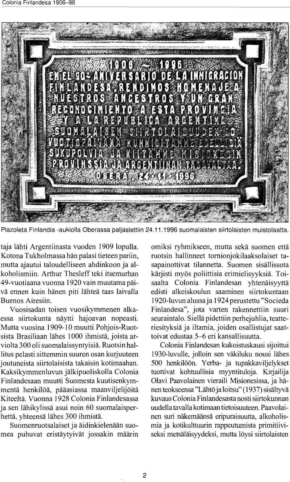 Arthur Thesleff teki itsemurhan 49-vuotiaana \uonna 1920 vain muutama piiivd ennen kuin hiinen piti liihteti taas laivalla Buenos Airesiin.