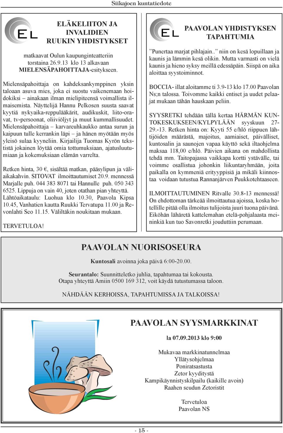 Näyttelijä Hannu Pelkosen suusta saavat kyytiä nykyaika-reppulääkärit, audikuskit, liito-oravat, tv-persoonat, oliiviöljyt ja muut kummallisuudet.