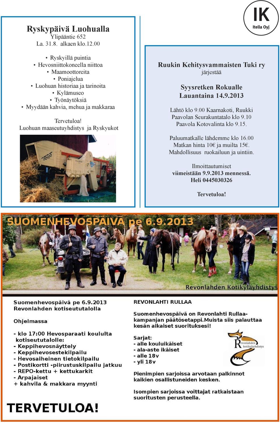 makkaraa Tervetuloa! Luohuan maaseutuyhdistys ja Ryskyukot Ruukin Kehitysvammaisten Tuki ry järjestää Syysretken Rokualle Lauantaina 14.9.2013 Lähtö klo 9.