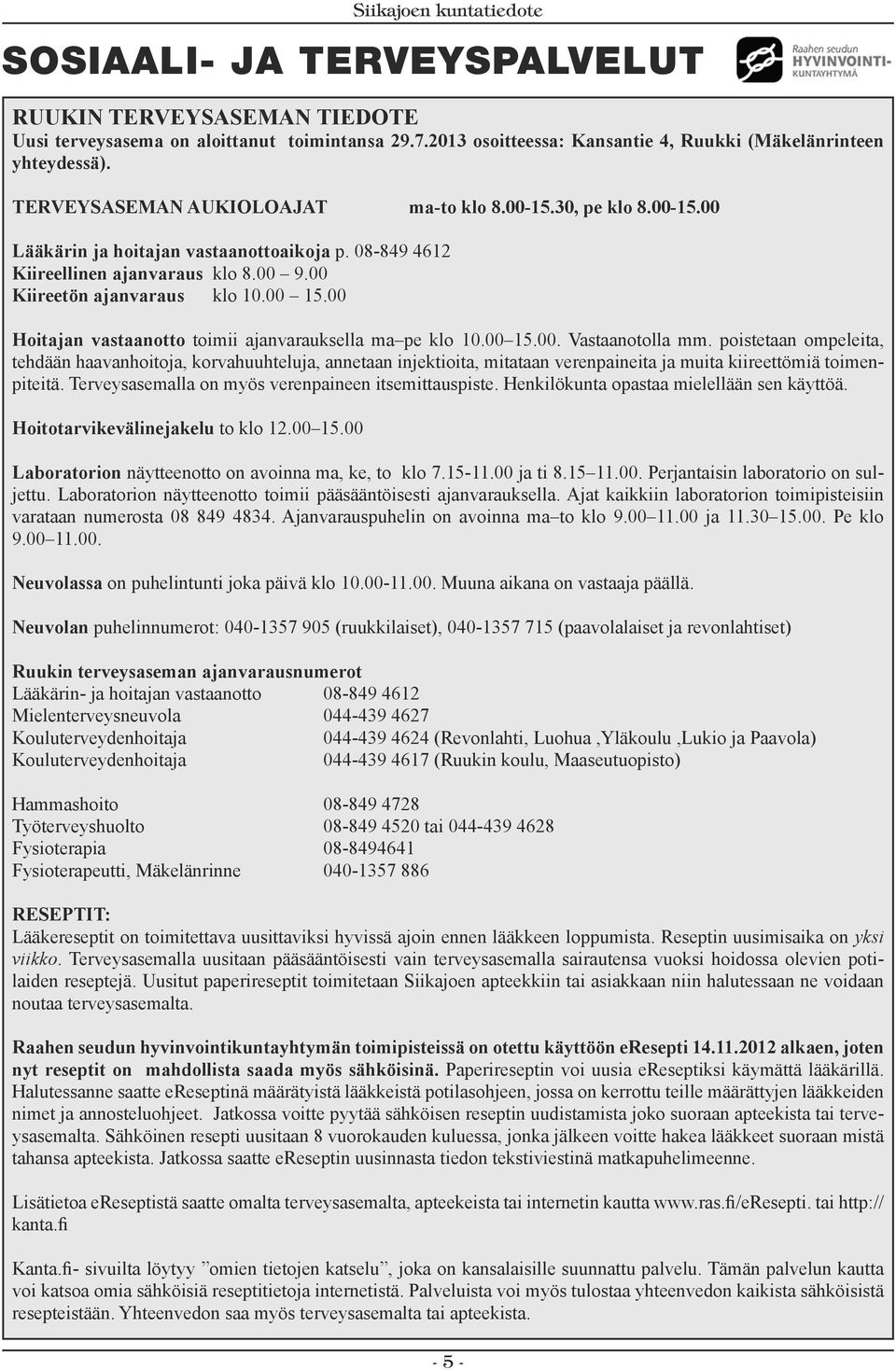 00 Hoitajan vastaanotto toimii ajanvarauksella ma pe klo 10.00 15.00. Vastaanotolla mm.