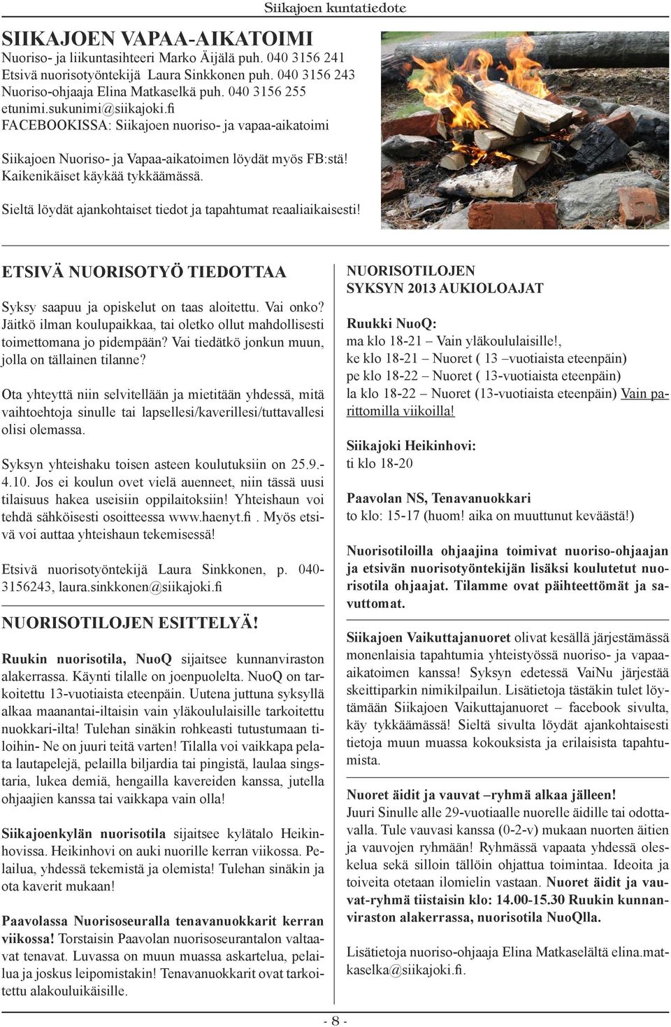 Sieltä löydät ajankohtaiset tiedot ja tapahtumat reaaliaikaisesti! Etsivä nuorisotyö tiedottaa Syksy saapuu ja opiskelut on taas aloitettu. Vai onko?