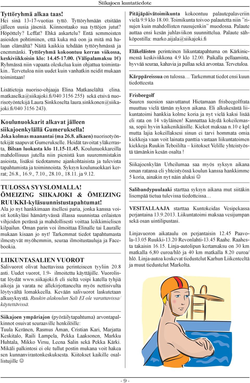 00. (Välipalamaksu 1 ) Ryhmässä niin vapaata oleskelua kuin ohjattua toimintakin.. Tervetuloa niin uudet kuin vanhatkin neidit mukaan toimintaan! Lisätietoja nuoriso-ohjaaja Elina Matkaselältä elina.
