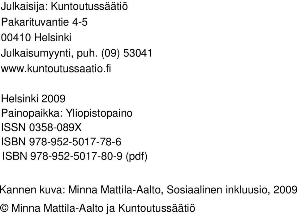 fi Helsinki 2009 Painopaikka: Yliopistopaino ISSN 0358-089X ISBN