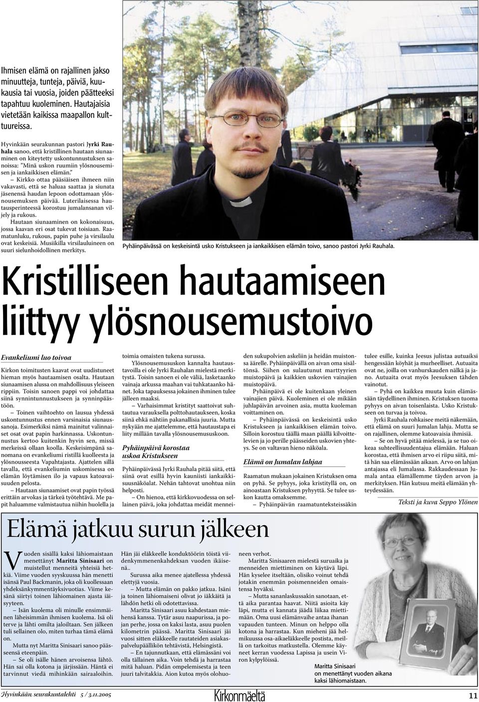 Kirkko ottaa pääsiäisen ihmeen niin vakavasti, että se haluaa saattaa ja siunata jäsenensä haudan lepoon odottamaan ylösnousemuksen päivää.