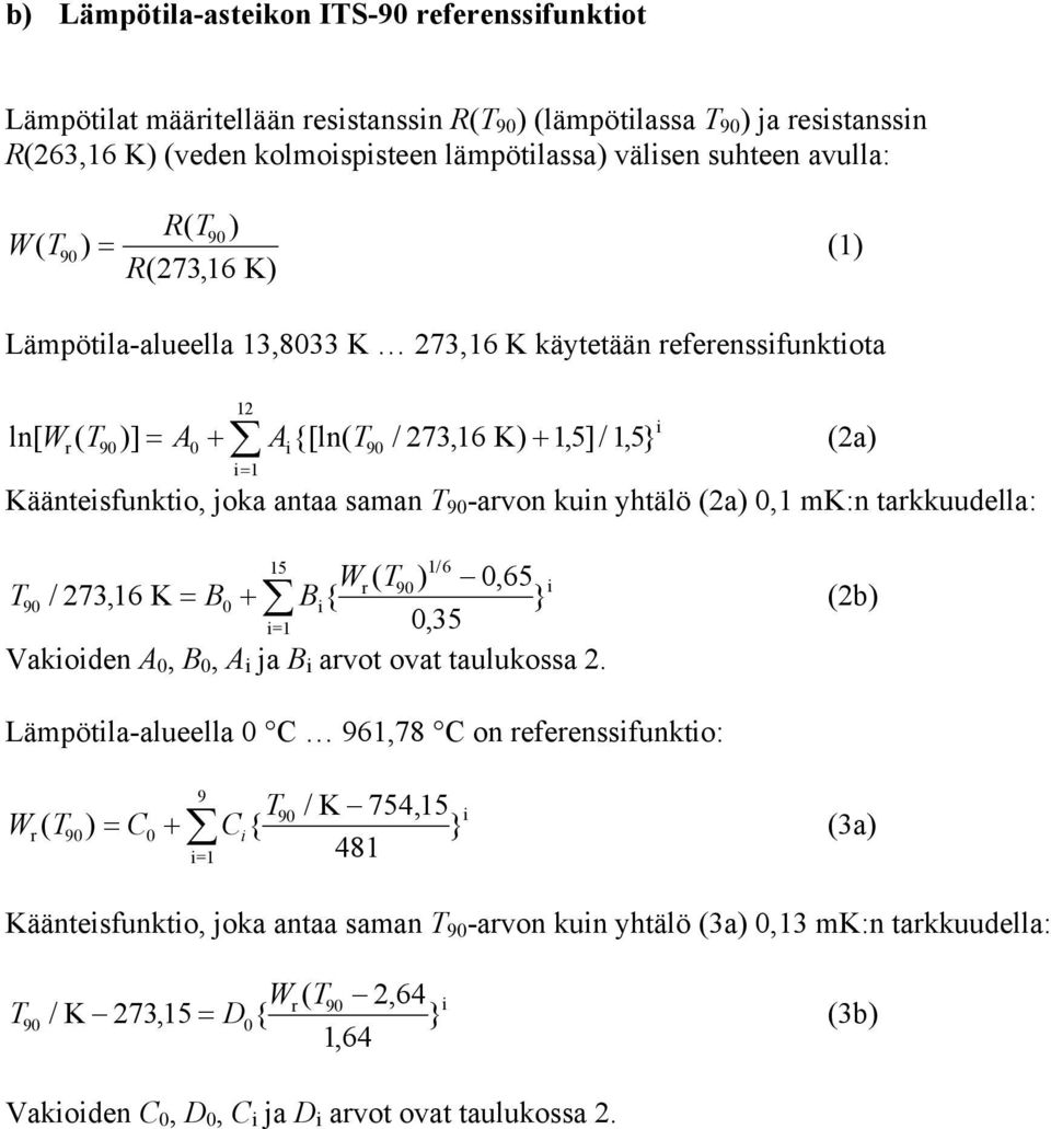 2a) 0,1 mk:n takkuudella: 2a) 15 T B B W T 16 / ) 065, i / 27316, K = 0 + i{ i=1 035, Vakioiden A 0, B 0, A i ja B i avot ovat taulukossa 2.